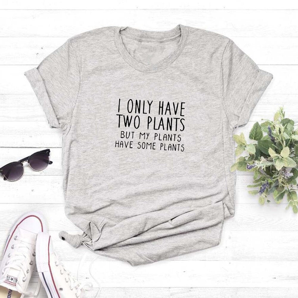 Plant Shirt Mothers Day Gift Crazy Plant Lady Shirt Gift for Friend T Shirt Tee Ladies Girl Gardening I Only Have Two Plants